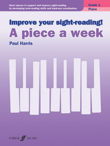 Improve your sight-reading! A piece a week Piano Grade 1: (Improve your sight-reading! A piece a week)