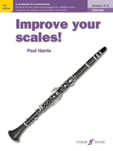 Improve your scales! Clarinet Grades 4-5: (Improve Your Scales! 2nd New edition)