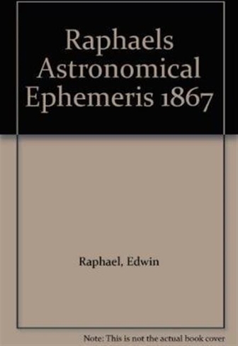 Raphael's Astronomical Ephemeris: With Tables of Houses for London, Liverpool and New York (New edition)
