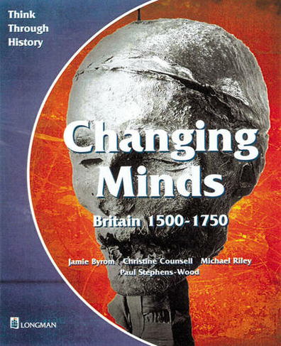 Changing Minds Britain 1500-1750 Pupil's Book: (Think Through History)