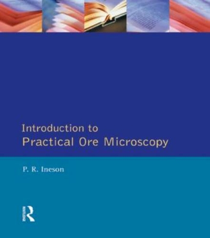 Introduction to Practical Ore Microscopy: (Longman Earth Science Series)