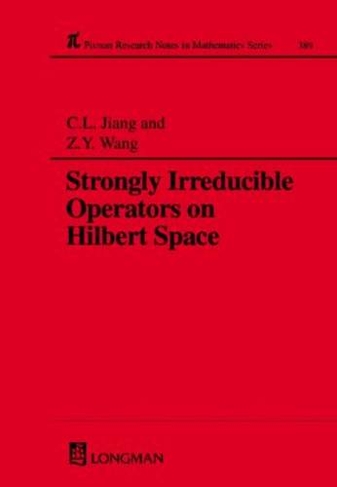 Strongly Irreducible Operators on Hilbert Space: (Chapman & Hall/CRC Research Notes in Mathematics Series 389)
