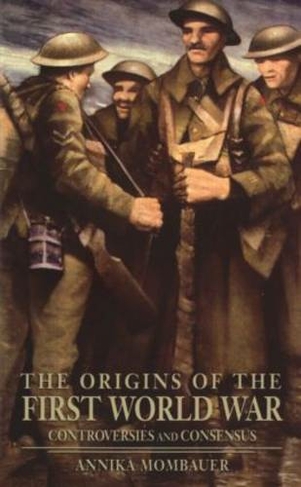 The Origins of the First World War: Controversies and Consensus (Making History)