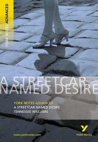 Streetcar Named Desire: York Notes Advanced: everything you need to catch up, study and prepare for 2021 assessments and 2022 exams (York Notes Advanced)