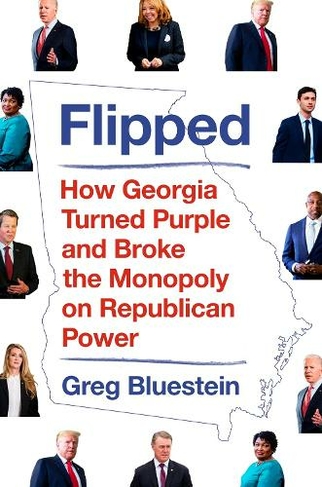 Flipped: How Georgia Turned Purple and Broke the Monopoly on Republican Power