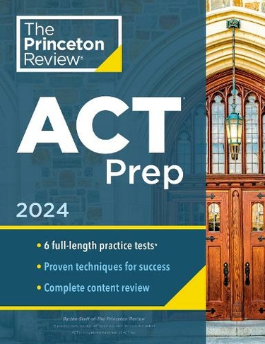 Princeton Review ACT Prep, 2024: 6 Practice Tests + Content Review + Strategies (College Test Preparation)