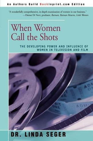 When Women Call the Shots: The Developing Power And Influence Of Women In Television And Film