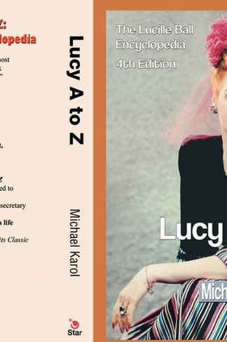 Lucy A to Z: The Lucille Ball Encyclopedia (4th ed.)
