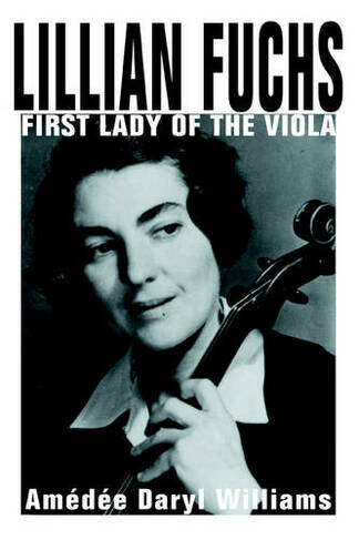 Lillian Fuchs: First Lady of the Viola (2nd Rev ed.)