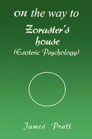 On the Way to Zoraster's House: (Esoteric Psychology)
