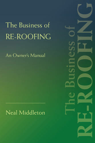The Business of Re-Roofing: An Owner's Manual