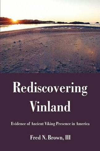 Rediscovering Vinland: Evidence of Ancient Viking Presence in America