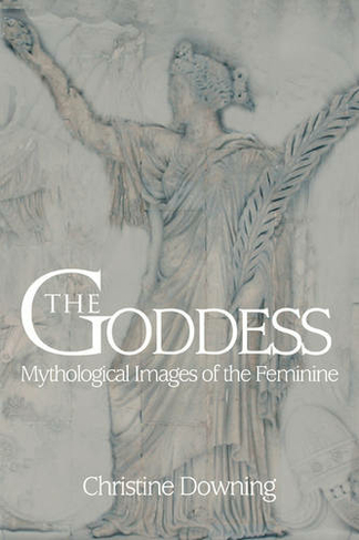 The Goddess: Mythological Images of the Feminine