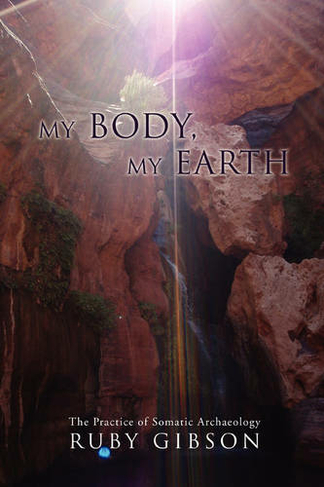 My Body, My Earth: The Practice of Somatic Archaeology