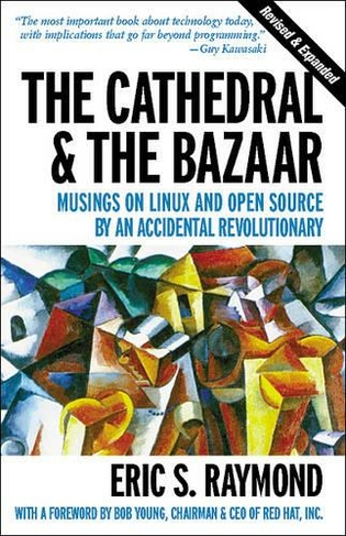The Cathedral & the Bazaar - Musings on Linux & Open Source by an Accidental Revolutionary Rev: (2nd Revised edition)