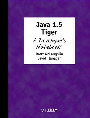 Java 5.0 Tiger - A Developer's Notebook