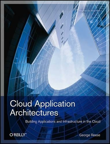 Cloud Application Architectures: Building Applictions and Infrastructures in the Cloud