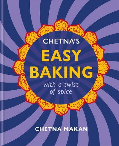 Chetna's Easy Baking: with a twist of spice