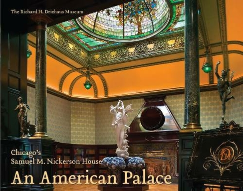 An American Palace: Chicago's Samuel M. Nickerson House