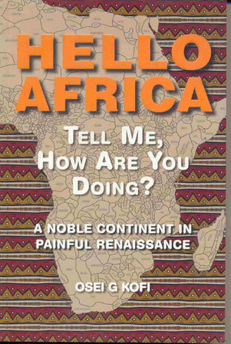 Hello Africa Tell Me, How are You Doing?: A Noble Continent in Painful Renaissance