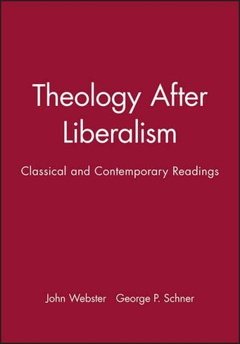 Theology After Liberalism: Classical and Contemporary Readings (Wiley Blackwell Readings in Modern Theology)