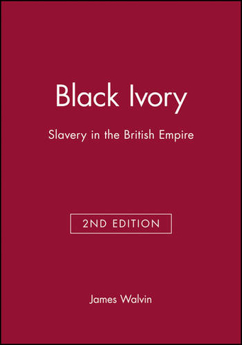Black Ivory: Slavery in the British Empire (2nd edition)