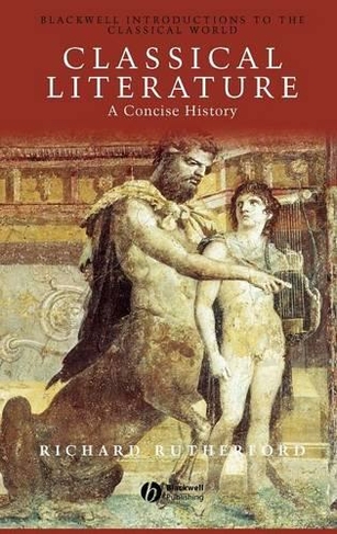 Classical Literature: A Concise History (Blackwell Introductions to the Classical World)