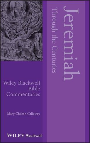 Jeremiah Through the Centuries: (Wiley Blackwell Bible Commentaries)