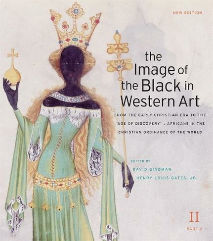 The Image of the Black in Western Art: Volume II From the Early Christian Era to the "Age of Discovery": Part 2 Africans in the Christian Ordinance of the World: New Edition (2nd New edition)