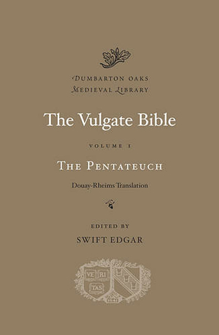 The Vulgate Bible: Volume I The Pentateuch: Douay-Rheims Translation (Dumbarton Oaks Medieval Library)