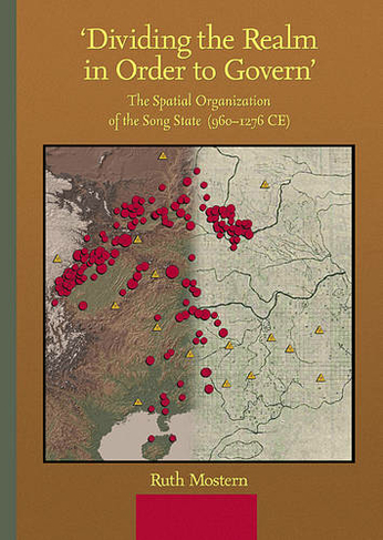 'Dividing the Realm in Order to Govern': The Spatial Organization of the Song State (960-1276 CE) (Harvard-Yenching Institute Monograph Series)