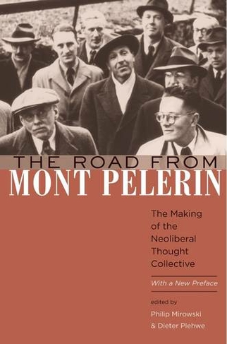 The Road from Mont Pelerin: The Making of the Neoliberal Thought Collective, With a New Preface