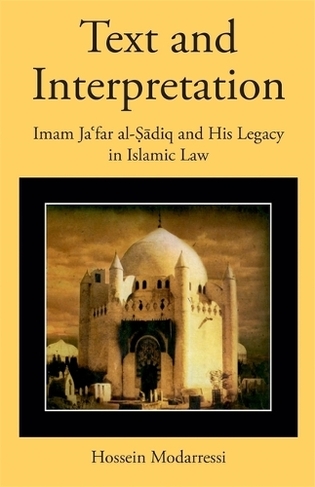 Text and Interpretation: Imam Ja?far al-?adiq and His Legacy in Islamic Law (Harvard Series in Islamic Law)