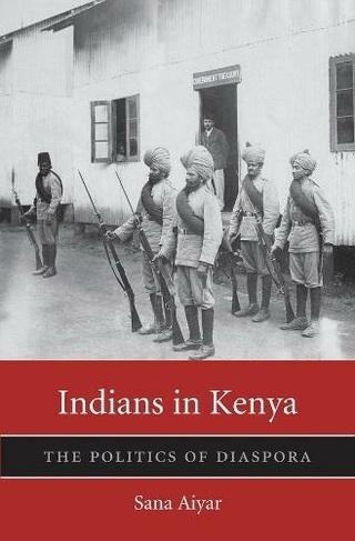 Indians in Kenya: The Politics of Diaspora (Harvard Historical Studies)