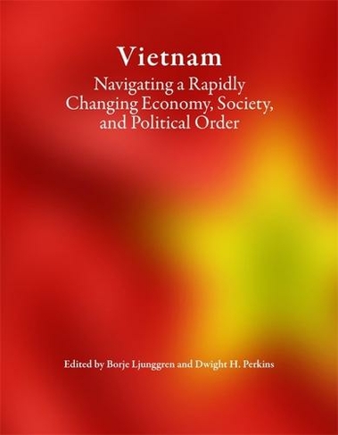 Vietnam: Navigating a Rapidly Changing Economy, Society, and Political Order (Harvard East Asian Monographs)