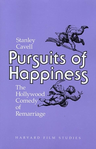 Pursuits of Happiness: The Hollywood Comedy of Remarriage (Harvard Film Studies)