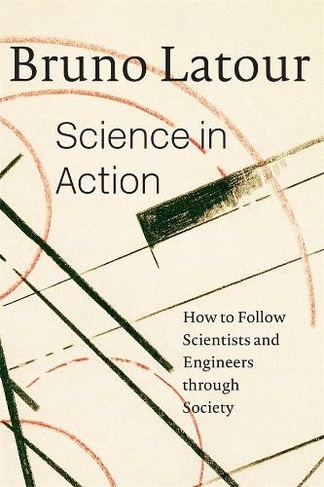 Science in Action: How to Follow Scientists and Engineers through Society