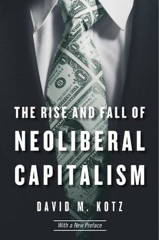 The Rise and Fall of Neoliberal Capitalism: With a New Preface (2nd edition)