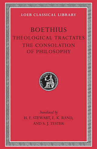 Theological Tractates. The Consolation of Philosophy: (Loeb Classical Library)