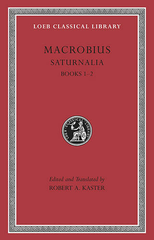 Saturnalia, Volume I: Books 1-2 (Loeb Classical Library)