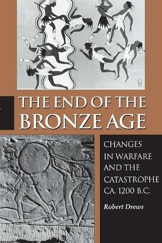 The End of the Bronze Age: Changes in Warfare and the Catastrophe ca. 1200 B.C. - Third Edition (3rd Revised edition)