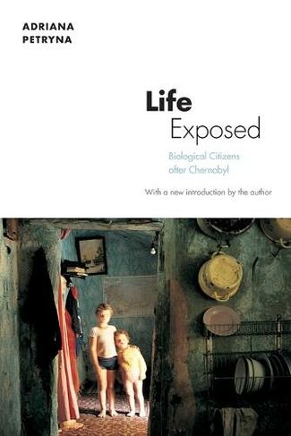 Life Exposed: Biological Citizens after Chernobyl (Revised edition)