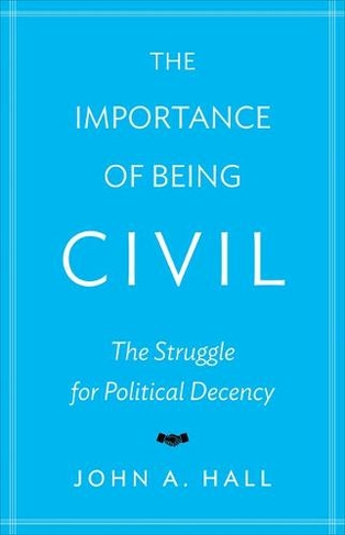 The Importance of Being Civil: The Struggle for Political Decency