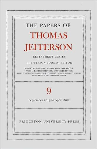 The Papers of Thomas Jefferson, Retirement Series, Volume 9: 1 September 1815 to 30 April 1816 (Papers of Thomas Jefferson: Retirement Series)