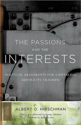 The Passions and the Interests: Political Arguments for Capitalism before Its Triumph (Princeton Classics Revised edition)
