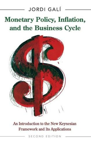 Monetary Policy, Inflation, and the Business Cycle: An Introduction to the New Keynesian Framework and Its Applications - Second Edition (2nd Revised edition)