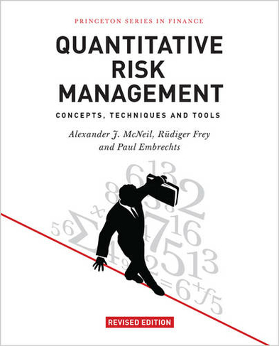 Quantitative Risk Management: Concepts, Techniques and Tools - Revised Edition (Princeton Series in Finance Revised edition)