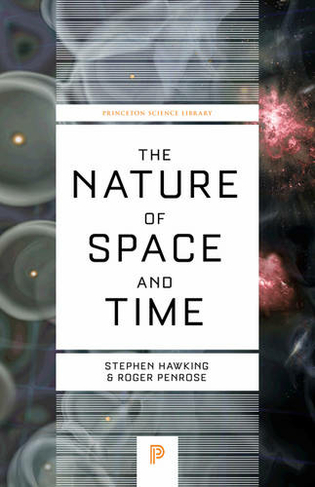 The Nature of Space and Time: (Princeton Science Library Revised edition)