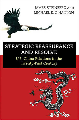 Strategic Reassurance and Resolve: U.S.-China Relations in the Twenty-First Century (Revised edition)