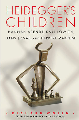 Heidegger's Children: Hannah Arendt, Karl Loewith, Hans Jonas, and Herbert Marcuse